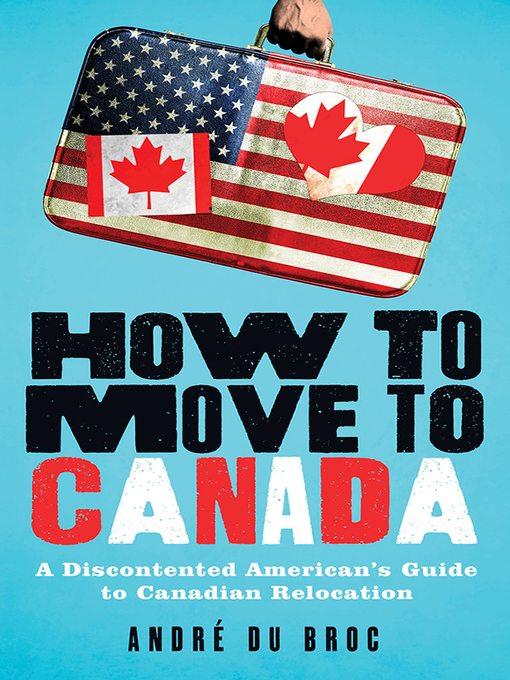 Title details for How to Move to Canada by André du Broc - Available